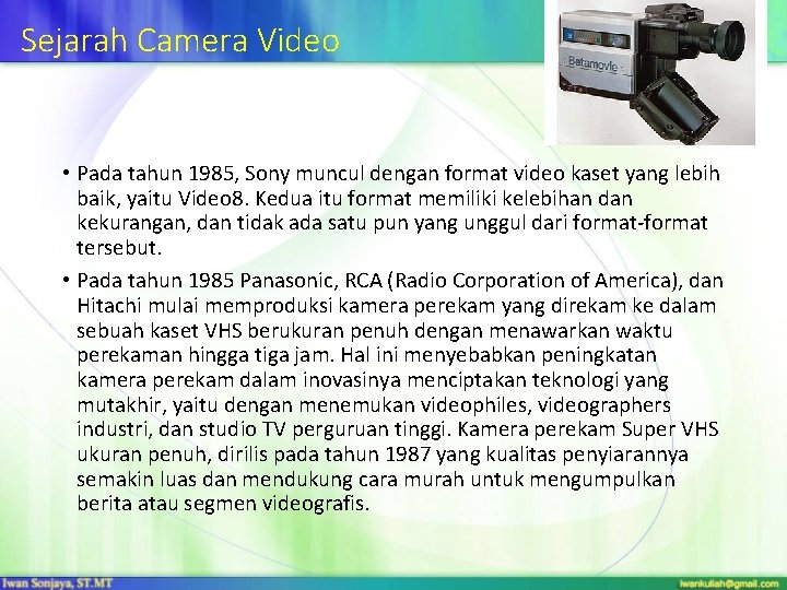 Sejarah Camera Video • Pada tahun 1985, Sony muncul dengan format video kaset yang