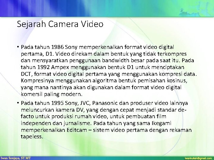 Sejarah Camera Video • Pada tahun 1986 Sony memperkenalkan format video digital pertama, D