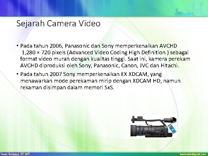 Sejarah Camera Video • Pada tahun 2006, Panasonic dan Sony memperkenalkan AVCHD 1, 280