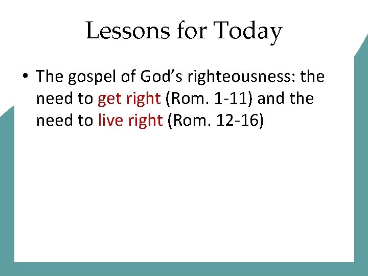 Lessons for Today • The gospel of God’s righteousness: the need to get right