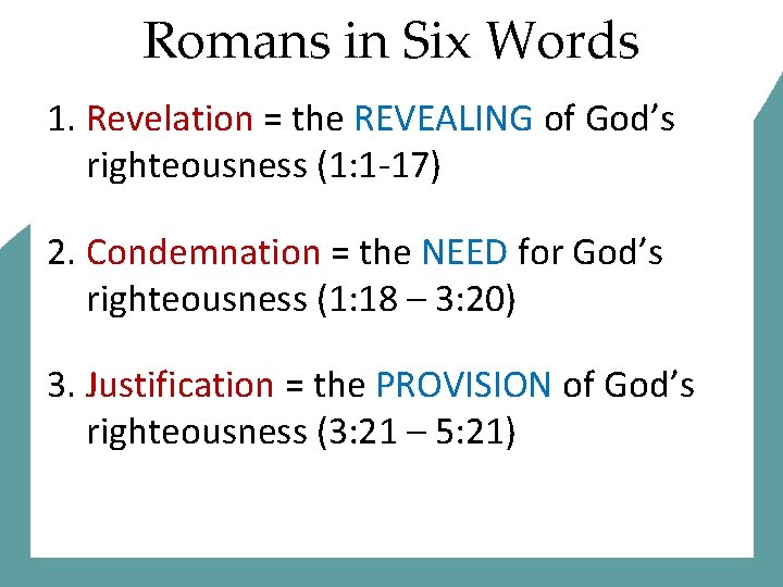 Romans in Six Words 1. Revelation = the REVEALING of God’s righteousness (1: 1