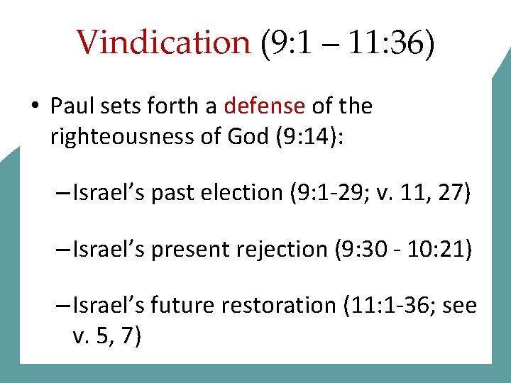 Vindication (9: 1 – 11: 36) • Paul sets forth a defense of the