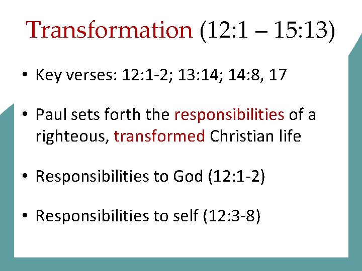 Transformation (12: 1 – 15: 13) • Key verses: 12: 1 -2; 13: 14;