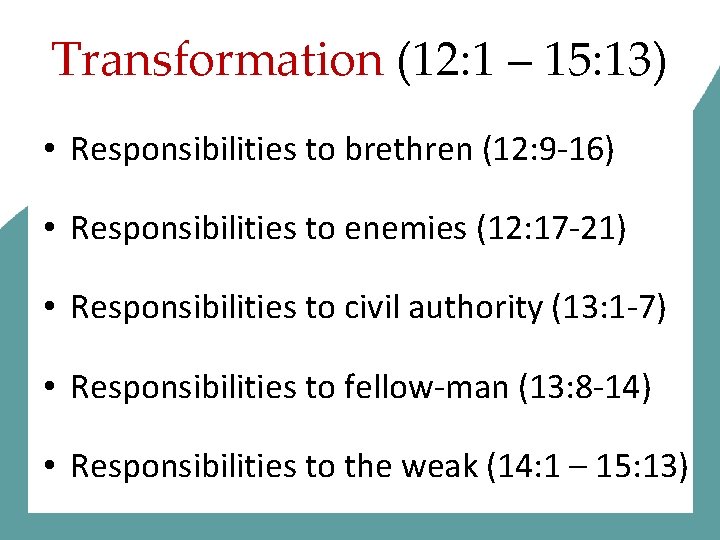 Transformation (12: 1 – 15: 13) • Responsibilities to brethren (12: 9 -16) •