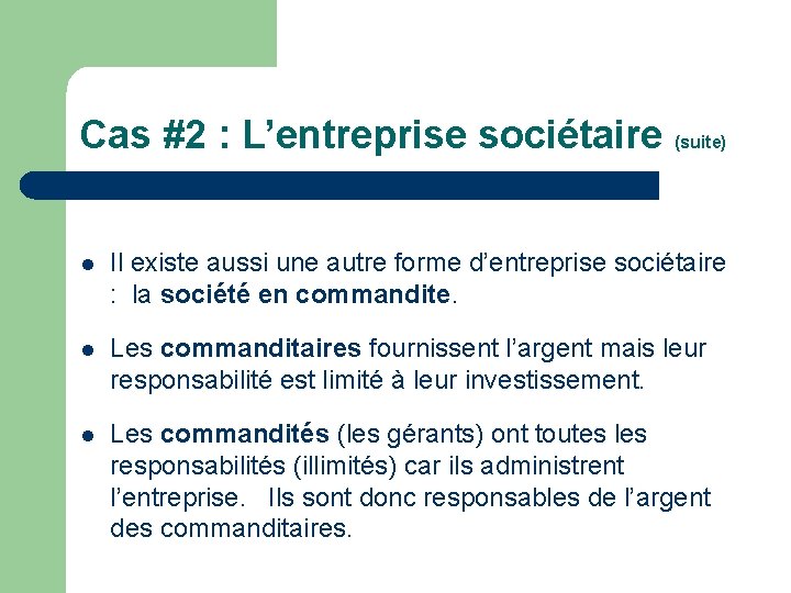 Cas #2 : L’entreprise sociétaire (suite) l Il existe aussi une autre forme d’entreprise