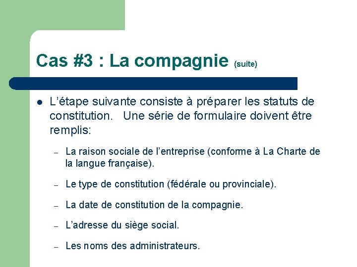 Cas #3 : La compagnie (suite) l L’étape suivante consiste à préparer les statuts