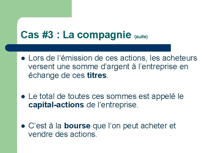 Cas #3 : La compagnie (suite) l Lors de l’émission de ces actions, les