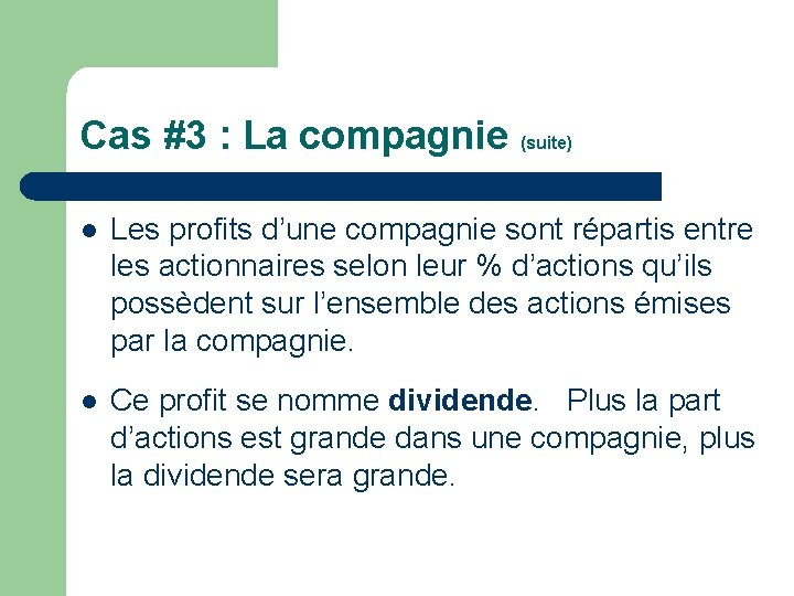 Cas #3 : La compagnie (suite) l Les profits d’une compagnie sont répartis entre