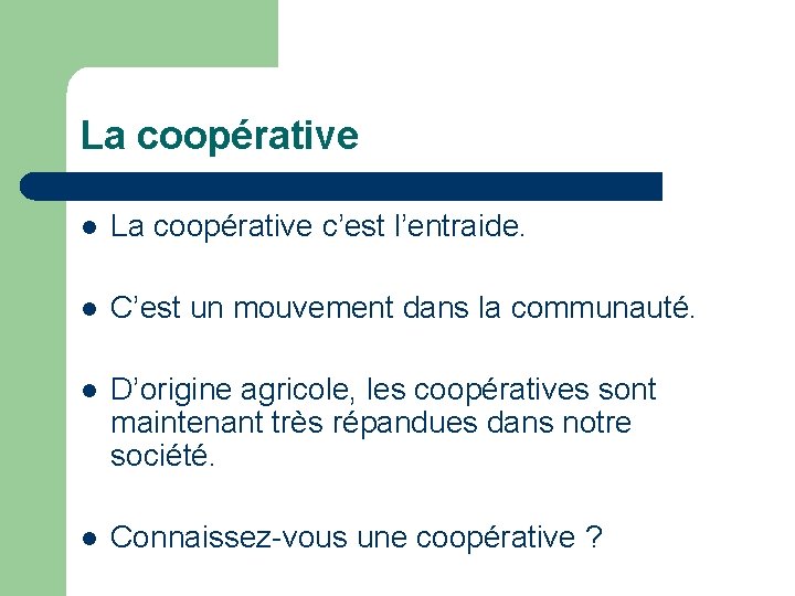 La coopérative l La coopérative c’est l’entraide. l C’est un mouvement dans la communauté.