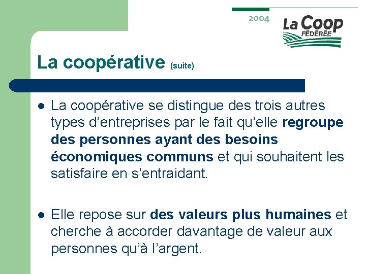 La coopérative (suite) l La coopérative se distingue des trois autres types d’entreprises par