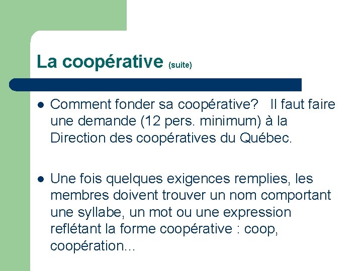 La coopérative (suite) l Comment fonder sa coopérative? Il faut faire une demande (12