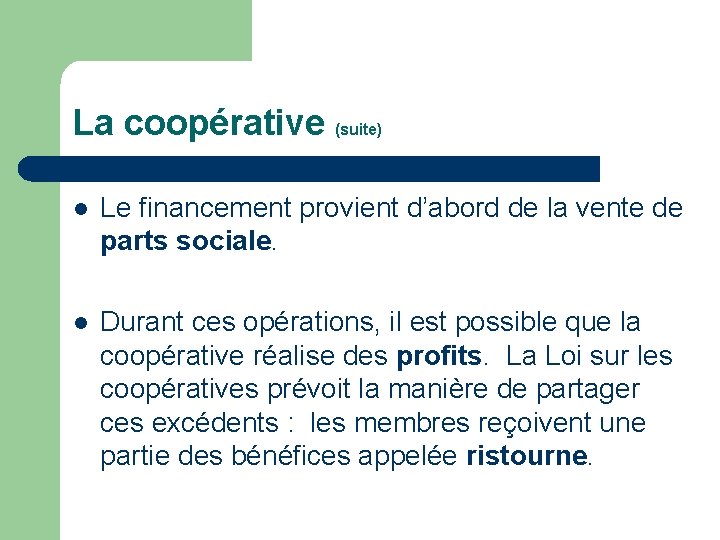 La coopérative (suite) l Le financement provient d’abord de la vente de parts sociale.