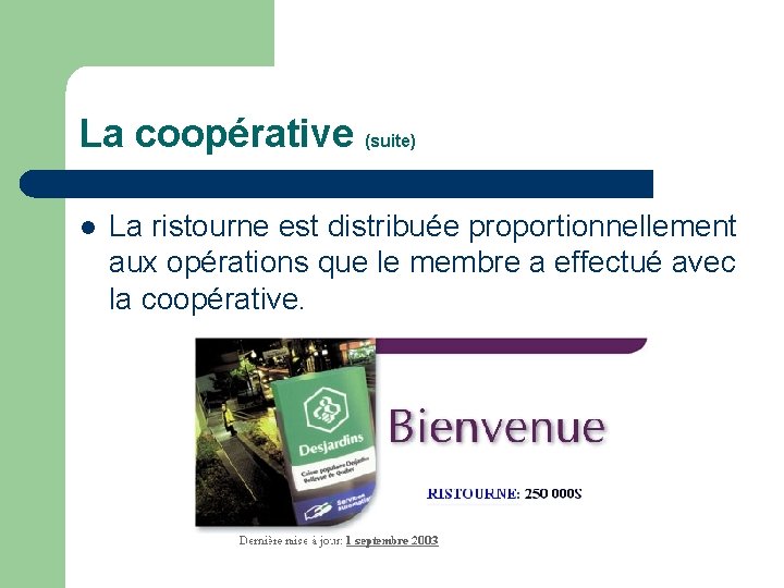 La coopérative (suite) l La ristourne est distribuée proportionnellement aux opérations que le membre