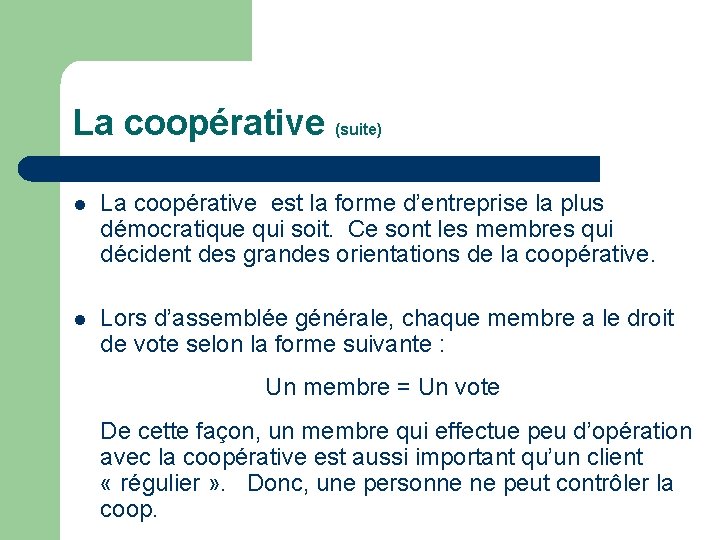 La coopérative (suite) l La coopérative est la forme d’entreprise la plus démocratique qui