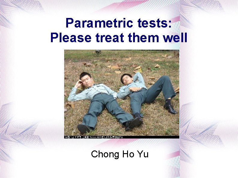 Parametric tests: Please treat them well Chong Ho Yu 