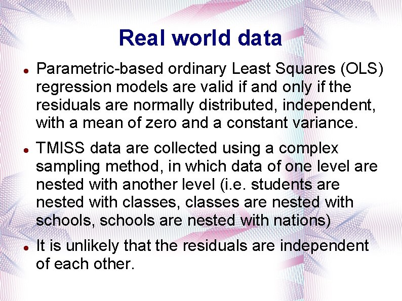 Real world data Parametric-based ordinary Least Squares (OLS) regression models are valid if and