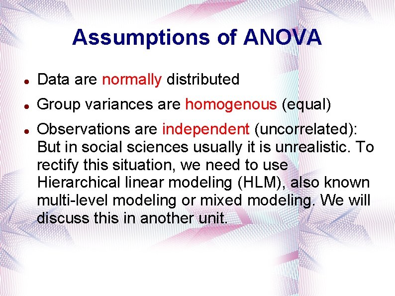 Assumptions of ANOVA Data are normally distributed Group variances are homogenous (equal) Observations are