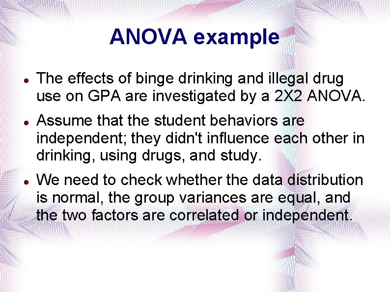 ANOVA example The effects of binge drinking and illegal drug use on GPA are