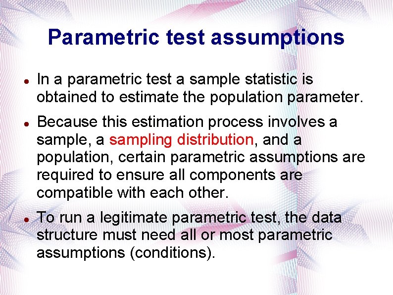 Parametric test assumptions In a parametric test a sample statistic is obtained to estimate