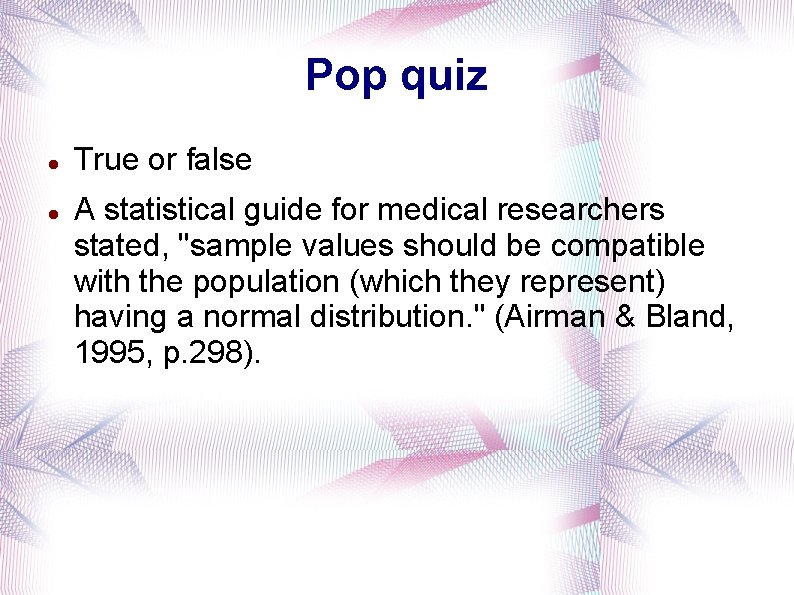 Pop quiz True or false A statistical guide for medical researchers stated, "sample values