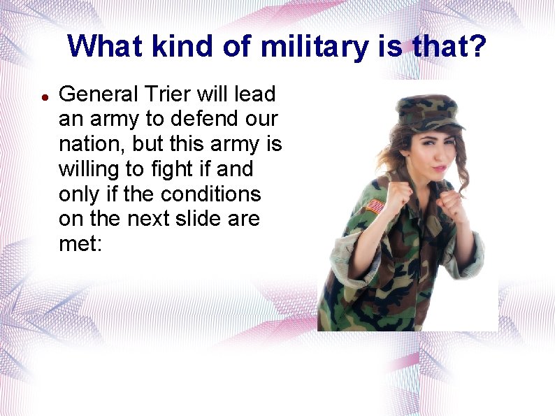 What kind of military is that? General Trier will lead an army to defend