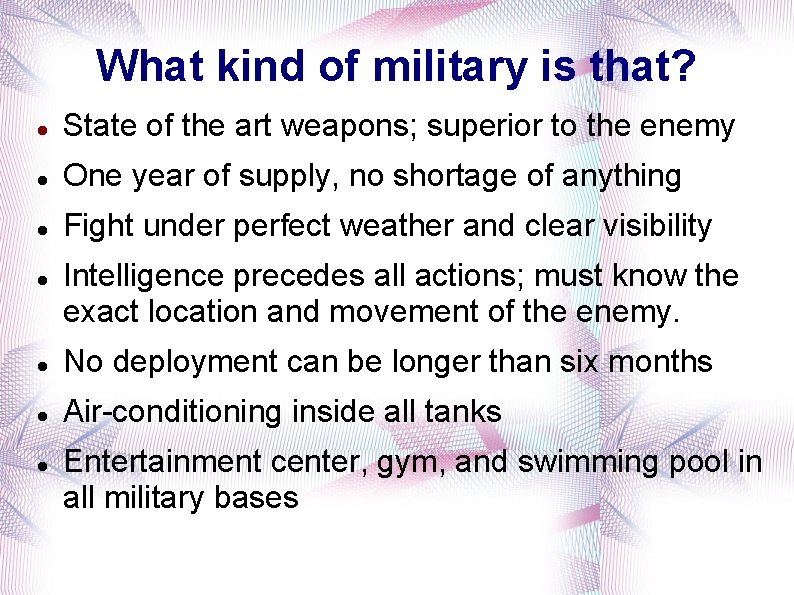 What kind of military is that? State of the art weapons; superior to the