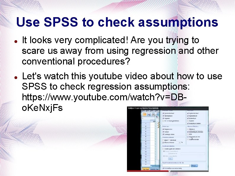 Use SPSS to check assumptions It looks very complicated! Are you trying to scare