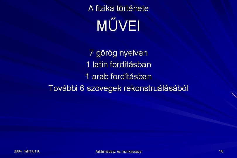 A fizika története MŰVEI 7 görög nyelven 1 latin fordításban 1 arab fordításban További