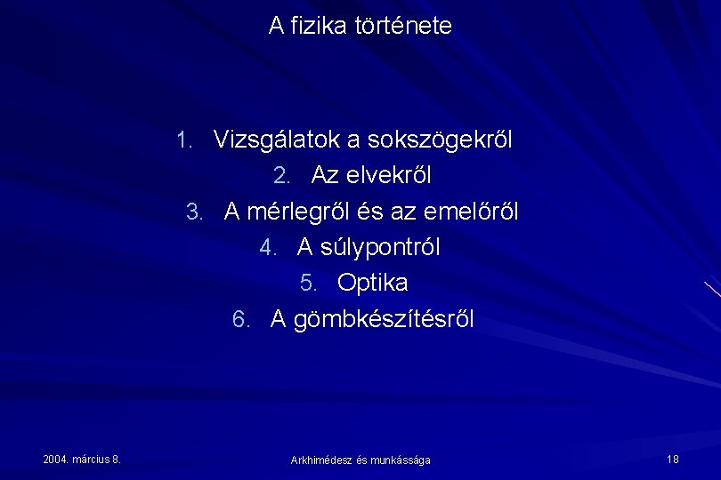 A fizika története 1. Vizsgálatok a sokszögekről 2. Az elvekről 3. A mérlegről és