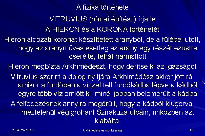 A fizika története VITRUVIUS (római építész) írja le A HIERON és a KORONA történetét