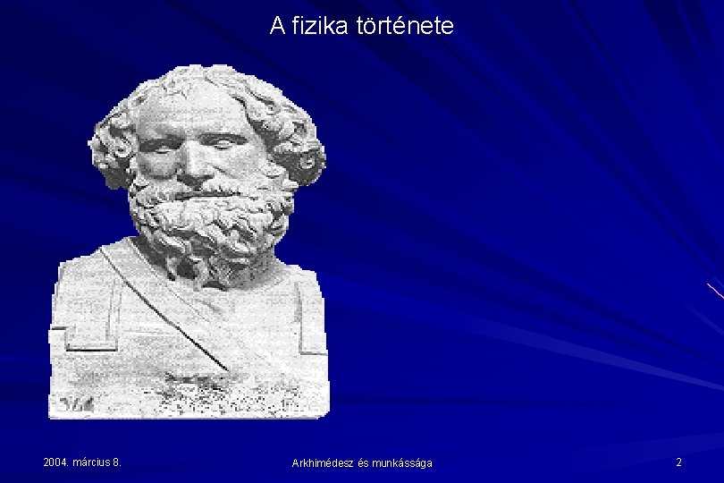 A fizika története 2004. március 8. Arkhimédesz és munkássága 2 