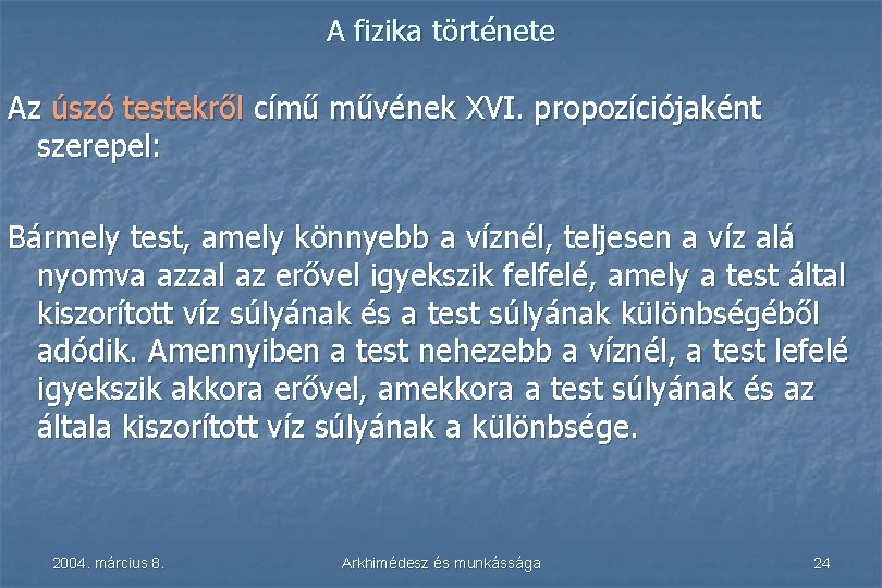 A fizika története Az úszó testekről című művének XVI. propozíciójaként szerepel: Bármely test, amely