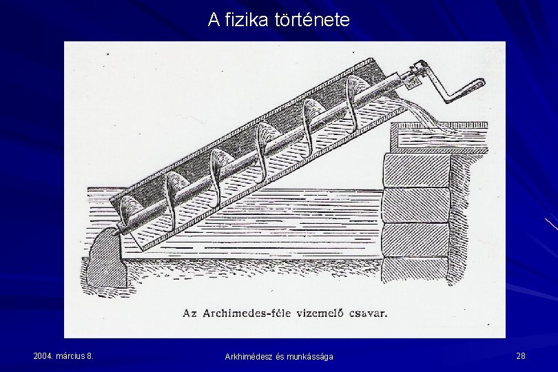 A fizika története 2004. március 8. Arkhimédesz és munkássága 28 