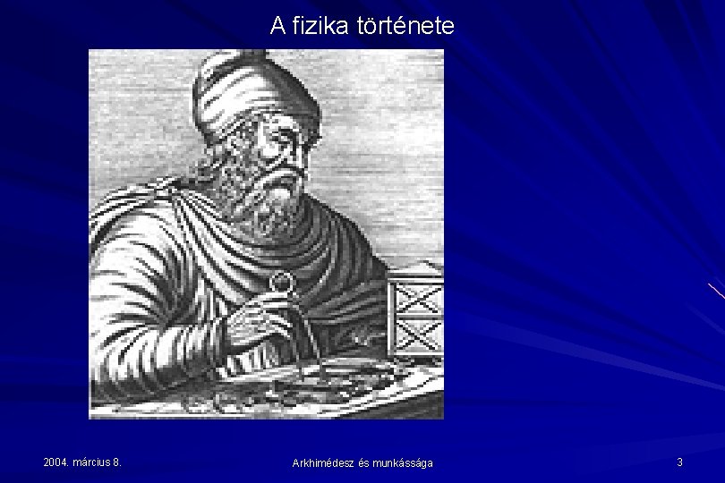A fizika története 2004. március 8. Arkhimédesz és munkássága 3 