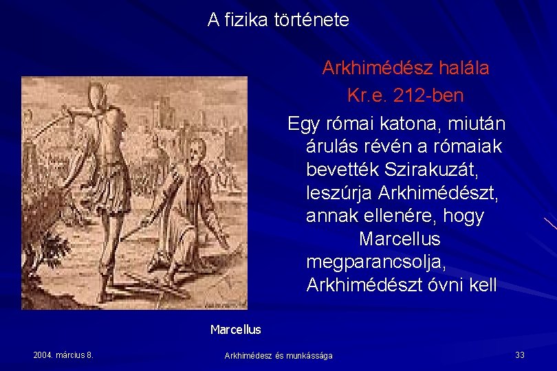 A fizika története Arkhimédész halála Kr. e. 212 -ben Egy római katona, miután árulás
