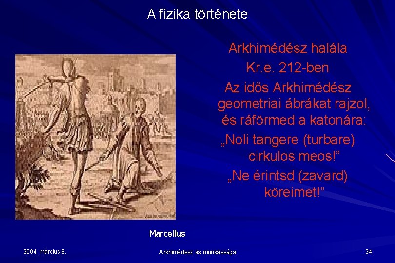 A fizika története Arkhimédész halála Kr. e. 212 -ben Az idős Arkhimédész geometriai ábrákat