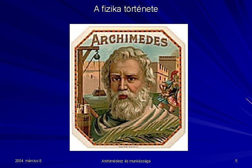 A fizika története 2004. március 8. Arkhimédesz és munkássága 5 
