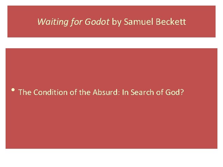 Waiting for Godot by Samuel Beckett h. The Condition of the Absurd: In Search