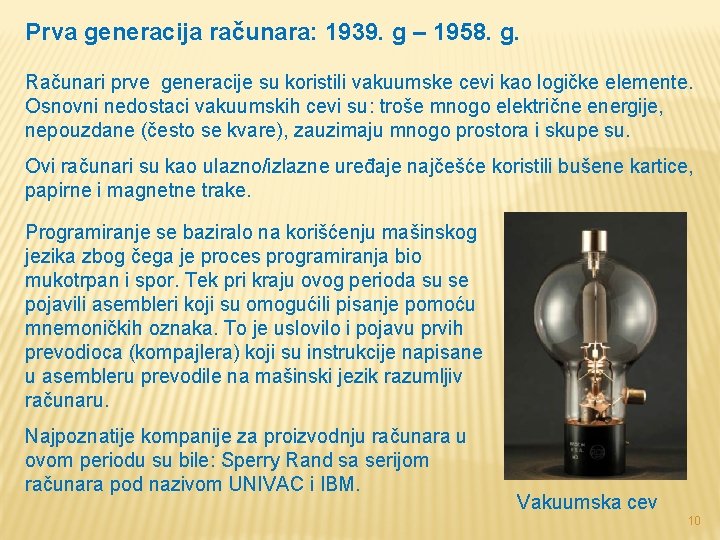 Prva generacija računara: 1939. g – 1958. g. Računari prve generacije su koristili vakuumske