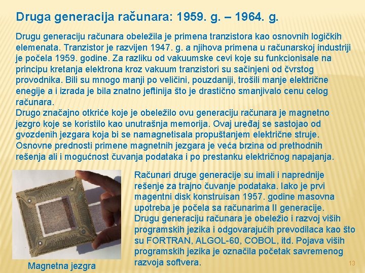 Druga generacija računara: 1959. g. – 1964. g. Drugu generaciju računara obeležila je primena