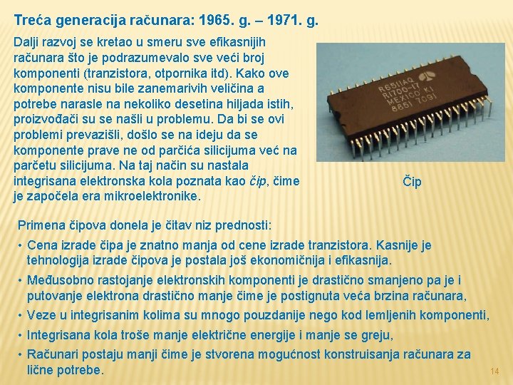 Treća generacija računara: 1965. g. – 1971. g. Dalji razvoj se kretao u smeru