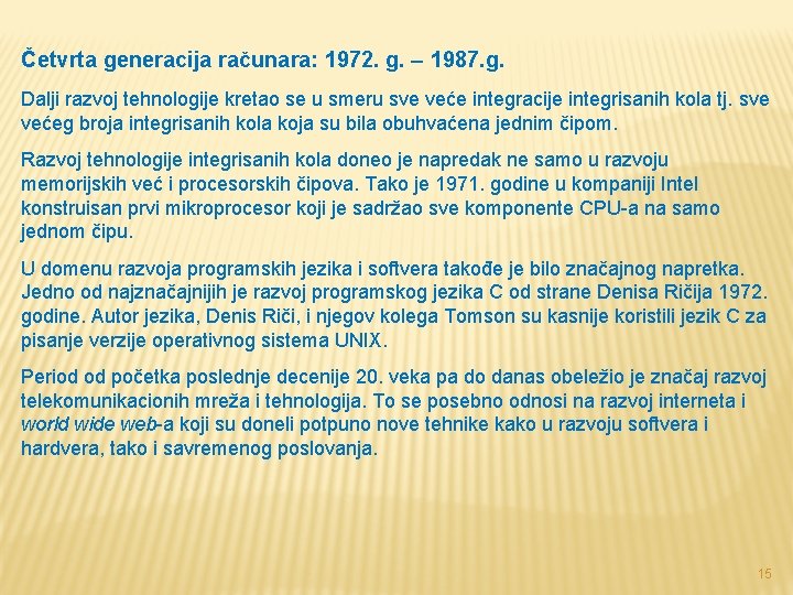 Četvrta generacija računara: 1972. g. – 1987. g. Dalji razvoj tehnologije kretao se u