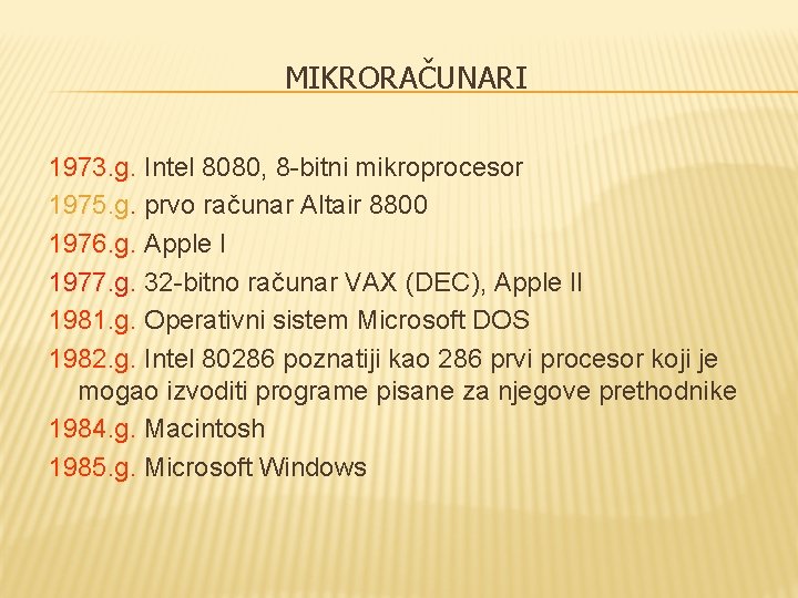 MIKRORAČUNARI 1973. g. Intel 8080, 8 -bitni mikroprocesor 1975. g. prvo računar Altair 8800