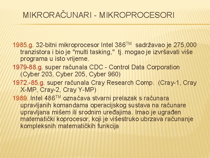 MIKRORAČUNARI - MIKROPROCESORI 1985. g. 32 -bitni mikroprocesor Intel 386 TM sadržavao je 275,