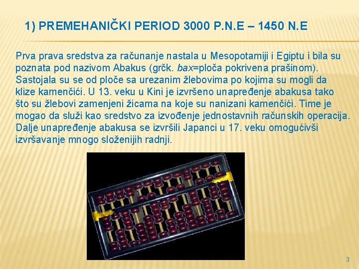 1) PREMEHANIČKI PERIOD 3000 P. N. E – 1450 N. E Prva prava sredstva