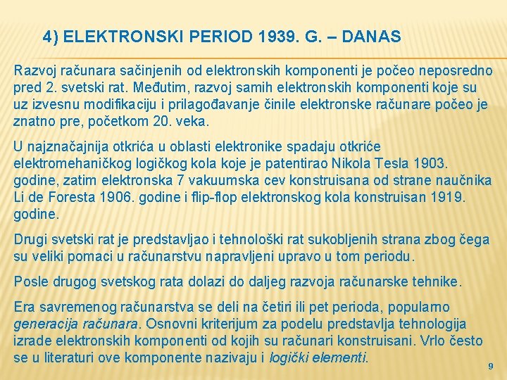 4) ELEKTRONSKI PERIOD 1939. G. – DANAS Razvoj računara sačinjenih od elektronskih komponenti je