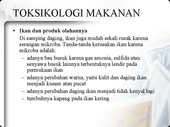 TOKSIKOLOGI MAKANAN • Ikan dan produk olahannya Di samping daging, ikan juga mudah sekali