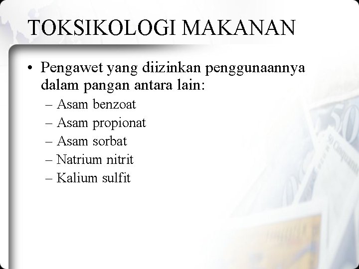 TOKSIKOLOGI MAKANAN • Pengawet yang diizinkan penggunaannya dalam pangan antara lain: – Asam benzoat