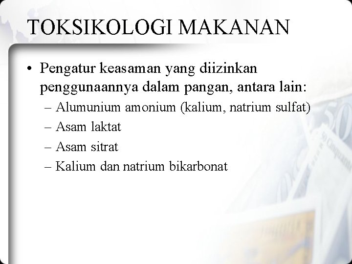 TOKSIKOLOGI MAKANAN • Pengatur keasaman yang diizinkan penggunaannya dalam pangan, antara lain: – Alumunium