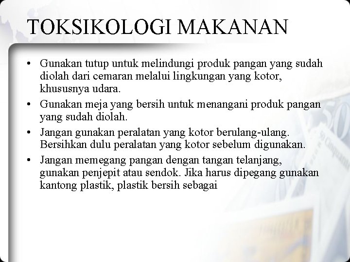 TOKSIKOLOGI MAKANAN • Gunakan tutup untuk melindungi produk pangan yang sudah diolah dari cemaran